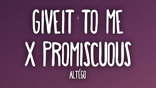 Altégo  Give It to Me X Promiscuous Tiktok Remix [upl. by Anamor]