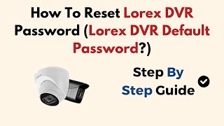 How To Reset Lorex DVR Password Lorex DVR Default Password [upl. by Hulburt]