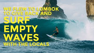 We Traveled to Lombok to Give Back and Surf EMPTY WAVES with the Locals [upl. by Mathre]