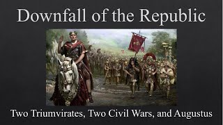 Downfall of the Republic Two Triumvirates Two Civil Wars and Augustus [upl. by Bartley245]