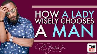 HOW TO PROPERLY CHOOSE A MAN by RC Blakes [upl. by Aseefan454]