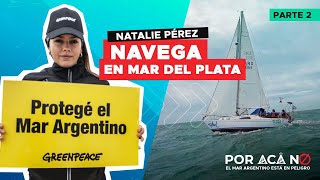 🌊 🐋POR ACÁ NO  Natalie Pérez navega en Mar del Plata para defender el Mar Argentino  PARTE 2 [upl. by Airliah]