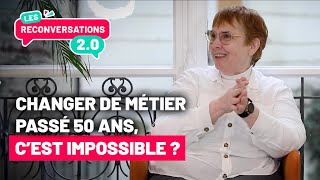 Les Reconversations 20  La reconversion professionnelle après 50 ans [upl. by Letnohs]