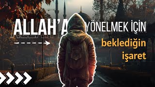 Allaha yönelmek için beklediğin işaret geldi [upl. by Iene]