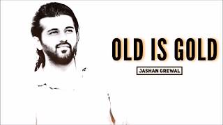 Jashan Grewal  OLD IS GOLD  Mashup Folk Traditional Songs  New Punjabi Song 2018 [upl. by Ellatsirhc]