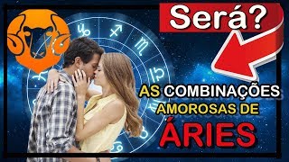 AS COMBINAÇÕES AMOROSAS DO SIGNO DE ÁRIES  ÁRIES COMBINA COM QUAL SIGNO [upl. by Butta231]