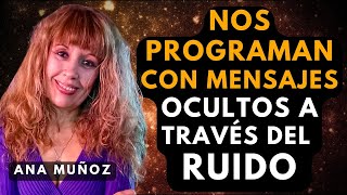 Los arcontes han ideado una nueva forma de programación subliminal a través del ruido Ana Muñoz [upl. by Raseac261]