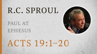 Paul at Ephesus Acts 191–20 — A Sermon by RC Sproul [upl. by Sergius]