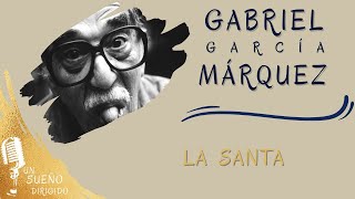 NARRACIÓNLa Santa de GABRIEL GARCÍA MÁRQUEZ Escucha Audio Libros en UN SUEÑO DIRIGIDO [upl. by Ahsirtak713]