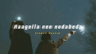 Haagella Nee Nodabeda  Slowed  Reverb   Soul Vibez [upl. by Enelear]