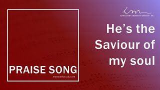 PRAISE SONG  Hes the Saviour of my soul  Maranatha Christian Church [upl. by Bhayani690]