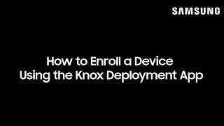 How to Enroll a Device Using the Knox Deployment App [upl. by Particia]