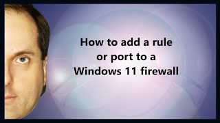 How to add a rule or port to a Windows 11 firewall [upl. by Fisher]