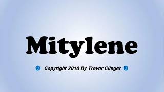 How To Pronounce Mitylene [upl. by Gnanmas]