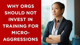 Why microaggressions at work are NOT something workplaces should be focusing on at least not yet [upl. by Hillie]