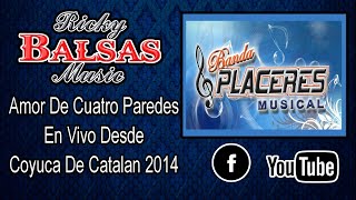 Amor De Cuatro Paredes En Vivo 2014  Banda Placeres Musical [upl. by Derreg]