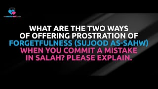 What Are the 2 ways of Offering Prostration of forgetfulness When you Commit a Mistake in Salah [upl. by Hortensia]