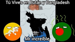 Tú Vives en Bután y Bangladesh 🇧🇹🇧🇩 Mr increíble CannyUncanny [upl. by Pendleton]