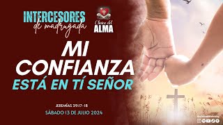 🕊MI CONFIANZA ESTA EN TI SEÑOR🙋Sábado 13 de Julio 2024  Intercesores de Madrugada [upl. by Ahseiyn]