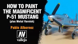 🇺🇸🇬🇧🇪🇸 How to paint the magnificent P51 MUSTANG  VALLEJO METAL VARNISH by Pablo Albornoz ✨ [upl. by Suolkcin]