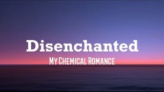 Disenchanted  My Chemical Romance lyrics [upl. by Yajnas]