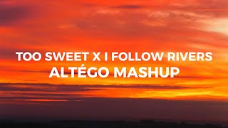 Too Sweet x I Follow Rivers Altégo mashup [upl. by Yarled616]