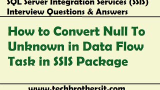 SSIS Interview Questions Answers  How to Convert Null To Unknown in Data Flow Task in SSIS Package [upl. by Yt725]