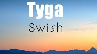 Tyga quotSwishquot Official lyrics video🎤🎵 [upl. by Jolda162]