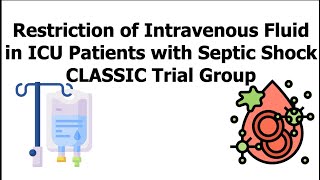 Restriction of Intravenous Fluid in ICU Patients with Septic Shock CLASSIC Trial Group [upl. by Siugram346]