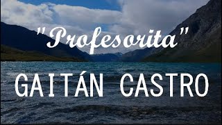 Gaitán Castro  Profesorita LYRICS [upl. by Yrred]