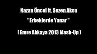 Nazan Oncel ft Sezen Aksu  Erkeklerde Yanar Emre Akkaya Mash Up [upl. by Adnarrim]