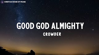 Crowder  Good God Almighty Lyrics [upl. by Isbella775]