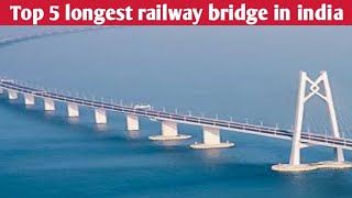 Top 5 longest railway bridges in india [upl. by Lorrac337]