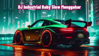 DJ Industrial Baby Slow Menggahar [upl. by Lewie]