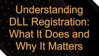 Understanding DLL Registration What It Does and Why It Matters [upl. by Bywoods]