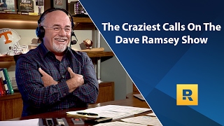 The Craziest Calls On The Dave Ramsey Show [upl. by Fernyak]