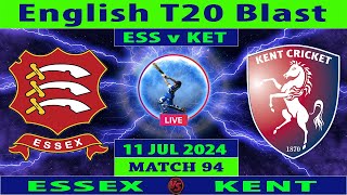 Essex vs Kent  ESS vs KET  94th Match of Vitality Blast T20 2024  Cricket Info Live [upl. by Ilana]