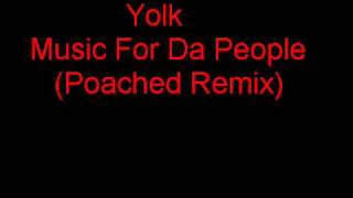 Yolk  Music 4 Da People  Poached Remix [upl. by Bernetta]