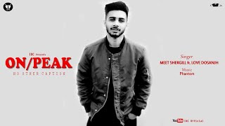 On Peak Official Music Video Meet Shergill ft Love Dosanjh x Phantom  IDC [upl. by Engleman280]