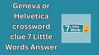 Geneva or Helvetica 7 Little Words Answer [upl. by Rebmik]