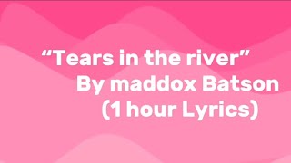 Maddox Batson  Tears in the river 1 Hourlyrics [upl. by Kassaraba]