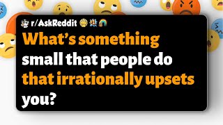 rAskReddit  What’s something small that people do that irrationally upsets you [upl. by Seadon]