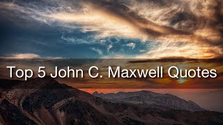 Top 5 John C Maxwell Quotes Ever [upl. by Barton]