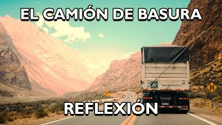 REFLEXIÓN EL CAMIÓN DE LA BASURA Reflexiones diarias Pensamientos Positivos Mejor Persona De [upl. by Boni]