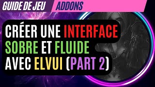 Le guide ultime sur ElvUI pour une interface améliorée sobre et fluide en 2023 partie 2 [upl. by Atsejam]