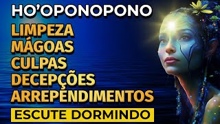 HOOPONOPONO LIMPEZA DE MÁGOAS DECEPÇÕES CULPAS E ARREPENDIMENTOS  PARA OUVIR DORMINDO [upl. by Lleoj625]