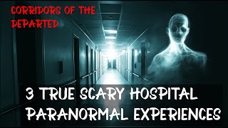 3 True Scary Paranormal Hospital Stories  Corridors of the Departed  ghoststories scarystories [upl. by Kellen]