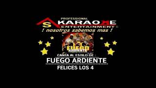 KARAOKE GRUPO FUEGO ARDIENTE FELICES LOS 4 [upl. by Rehpotsirh107]