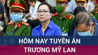 Hôm nay tuyên án phúc thẩm Trương Mỹ Lan và 47 bị cáo khác có kháng cáo  VTC Now [upl. by Varin]