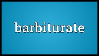 Barbiturate Meaning [upl. by Ibmab]